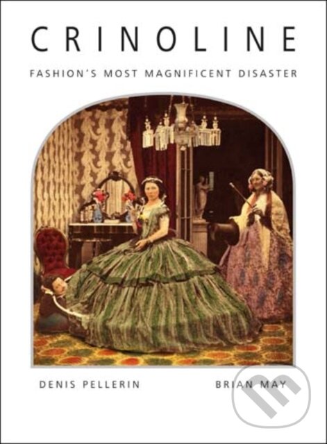 Levně Crinoline (Fashion's Most Magnificent Disaster) - Brian May, Denis Pellerin - kniha z kategorie Móda