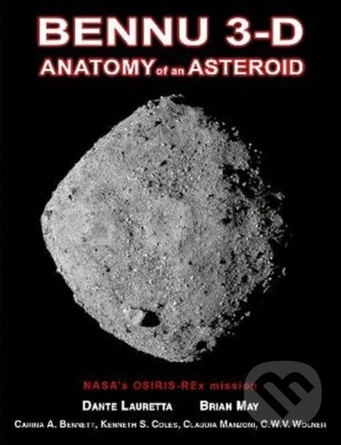 Levně Bennu 3-D (Anatomy of an Asteroid) - Dante Lauretta, Brian May, Carina A. Bennett, Kenneth S. Coles, Claudia Manzoni, C.W.V. Wolner, Heather L Roper …