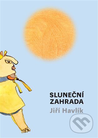 Levně Sluneční zahrada - Jiří Havlík - kniha z kategorie Rozprávky