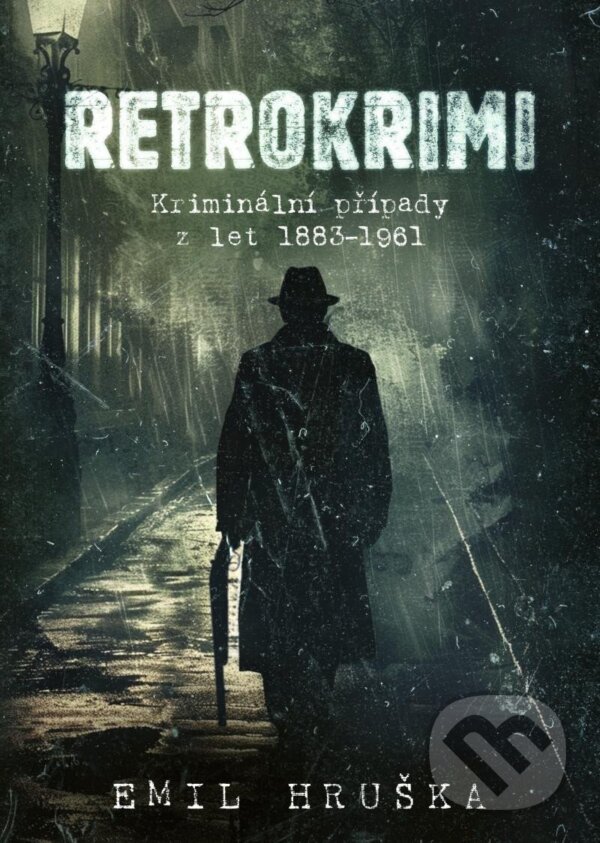 Levně Retrokrimi - Kriminální případy z let 1883–1961 - Emil Hruška - kniha z kategorie Detektívky, trilery a horory