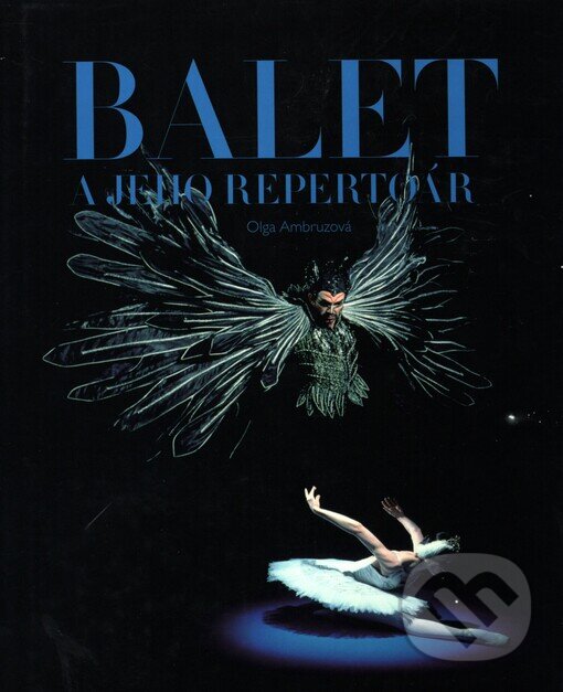 Kniha: Balet a jeho repertoár (Olga Ambruzová). JUDr. Vladimír Ambruz, 2002
