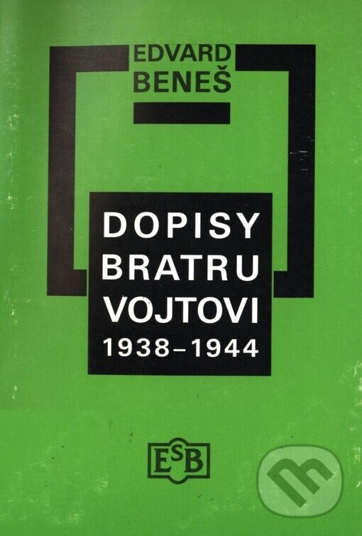 Kniha: Dopisy bratru Vojtovi (Edvard Beneš). Společnost Edvarda Beneše, 1998