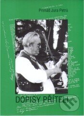 Kniha: Dopisy příteli (Jura Petrů). Sdružení přátel Slováckého sou, 2004