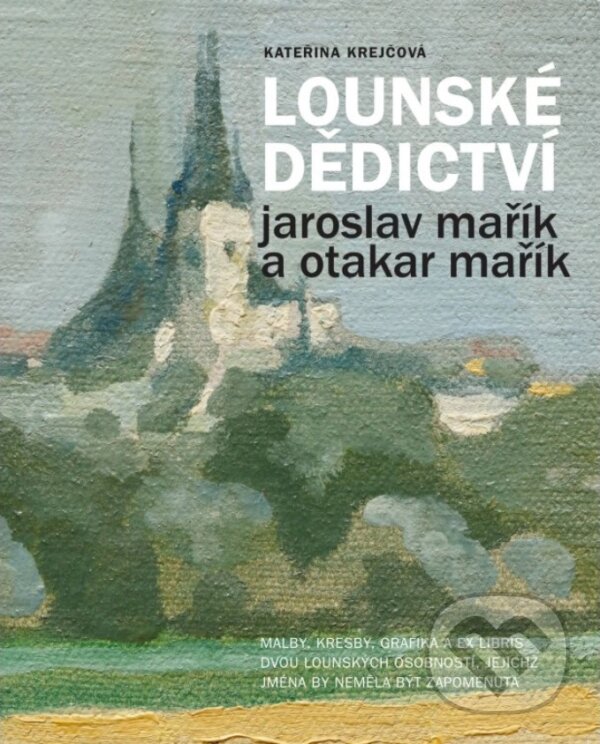 Levně Lounské dědictví: Jaroslav a Otakar Mařík (Katalog významného lounského výtvarníka a pedagoga) - kniha z kategorie Maliarstvo