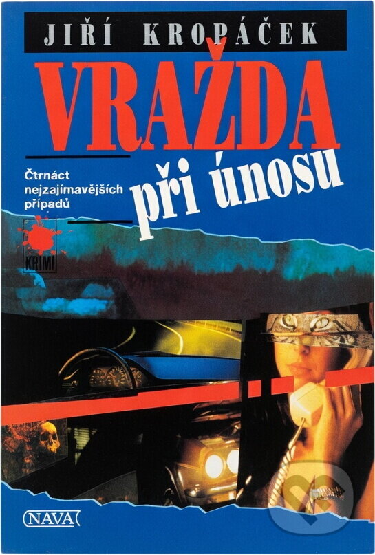 Kniha: Vražda při únosu : čtrnáct nejzajímavějších případů (Jiří Kropáček). Nava, 2001