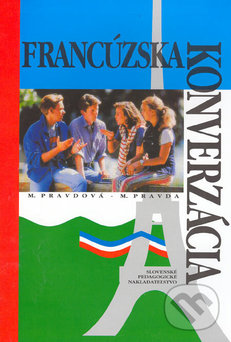Kniha: Francúzska konverzácia (Marie Pravdová a Miroslav Pravda). Slovenské pedagogické nakladateľstvo - Mladé letá, 2005