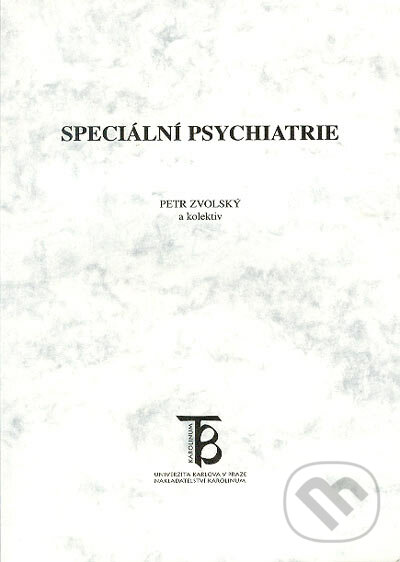 Speciální psychiatrie - Petr Zvolský a kol., Karolinum, 2005