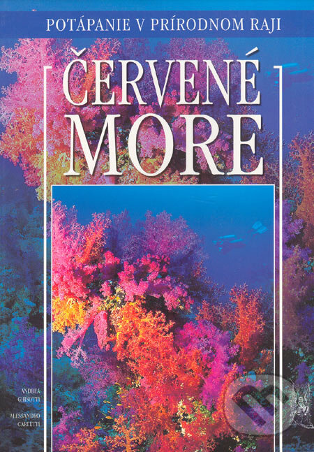 Levně Červené more (Potápanie v prírodnom raji) - Andrea Ghisotti, Alessandro Carletti - kniha z kategorie Mapy a cestovanie