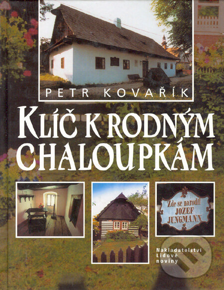 Levně Klíč k rodným chaloupkám (Kniha je zajímavým průvodcem po rodných chaloupkách významných osobností české kultury a historie.) - kniha z kategorie…