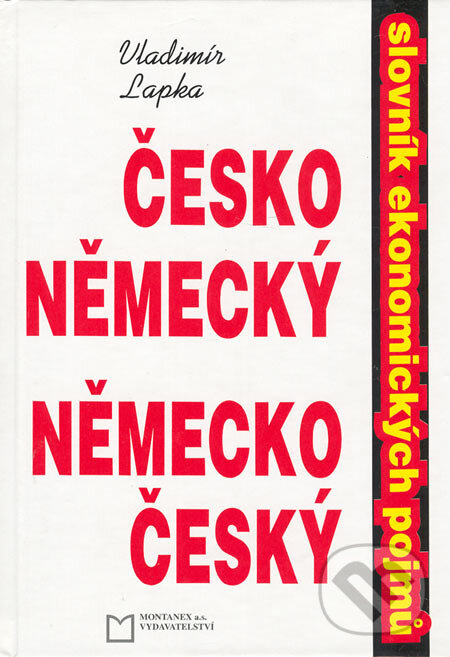 Kniha: Česko-německý a německo-český slovník ekonomických pojmů (Vladimír Lapka). Montanex, 1997