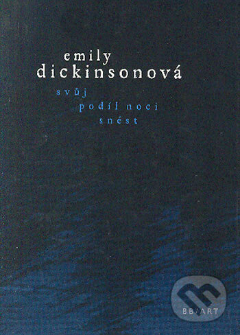 Svůj podíl noci snést - Emily Dickinson, BB/art, 2006