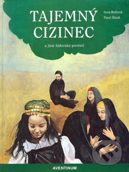 Kniha: Tajemný cizinec a jiné židovské pověsti (Inna Rottová a Pavel Řízek). Aventinum, 1999