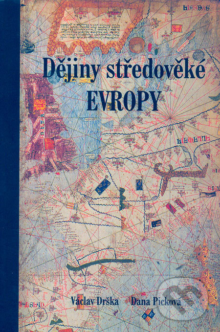 Dějiny středověké Evropy - Václav Drška, Dana Picková, Aleš Skřivan ml., 2004