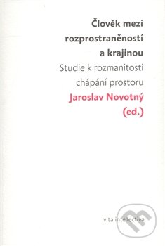 Člověk mezi rozprostraněností a krajinou - Jaroslav Novotný, Togga, 2008