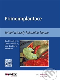 Levně Primoimplantace totální náhrady kolenního kloubu - Karel Koudela jr., Karel Koudela st. - kniha z kategorie Všeobecná chirurgia