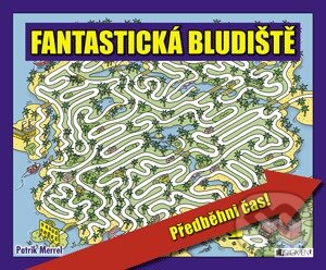 Kniha: Fantastická bludiště: Předběhni čas! (Patrick Merrell). Nakladatelství Fragment, 2011