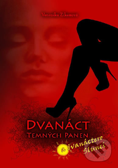 Kniha: Dvanáct Temných panen a dvanáctero Sluncí (Veronika Zikanová). , 2016
