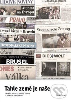 Levně Tahle země je naše (Český a německý veřejný prostor v deiktické perspektivě) - kniha z kategorie Politológia a politika