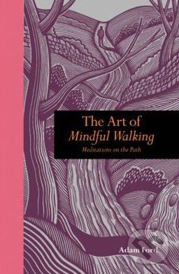 Kniha: Art of Mindful Walking (Adam Ford). Ivy Press, 2011