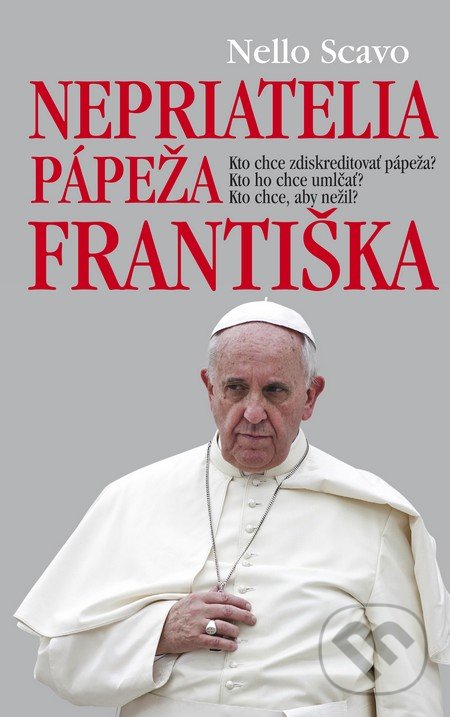 Levně Nepriatelia pápeža Františka (Kto chce zdiskreditovať pápeža? Kto ho chce umlčať? Kto chce, aby nežil?) - kniha z kategorie Životopisy