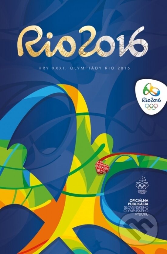 Kniha: RIO 2016 - Hry XXXI. olympiády (Autorský kolektiv). Mediage, 2016
