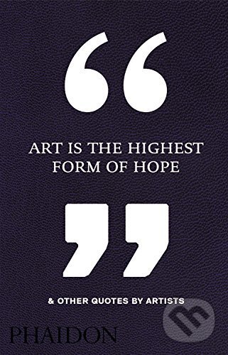 Levně Art is the Highest Form of Hope and Other Quotes by Artists - kniha z kategorie Umenie, dizajn a architektúra