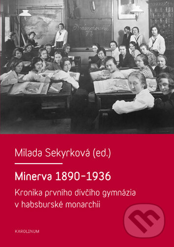 Levně Minerva 1890-1936 (Kronika prvního dívčího gymnázia v habsburské monarchii) - kniha z kategorie História