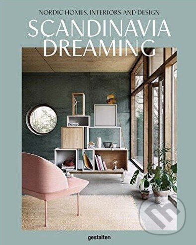 Levně Scandinavia Dreaming (Nordic Homes, Interiors and Design) - kniha z kategorie Dom, byt a záhrada