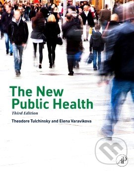 The New Public Health - Elena Varavikova, Theodore Tulchinsky, Academic Press, 2014