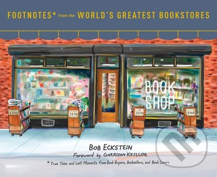 Footnotes from the World&#039;s Greatest Bookstores - Bob Eckstein, Clarkson Potter, 2016