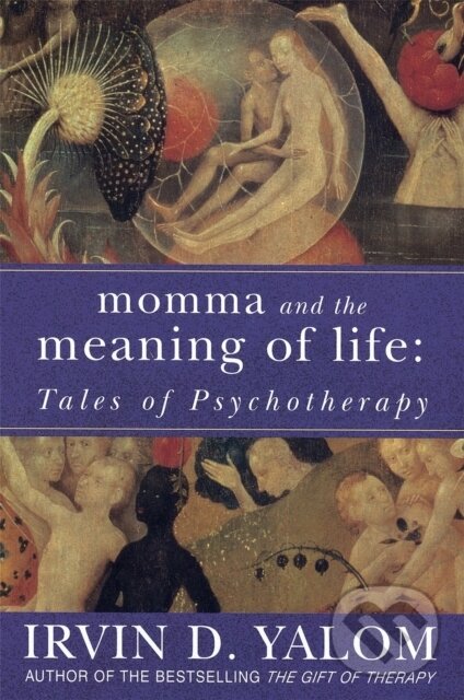 Momma and the Meaning of Life - Irvin D. Yalom, Piatkus, 2006
