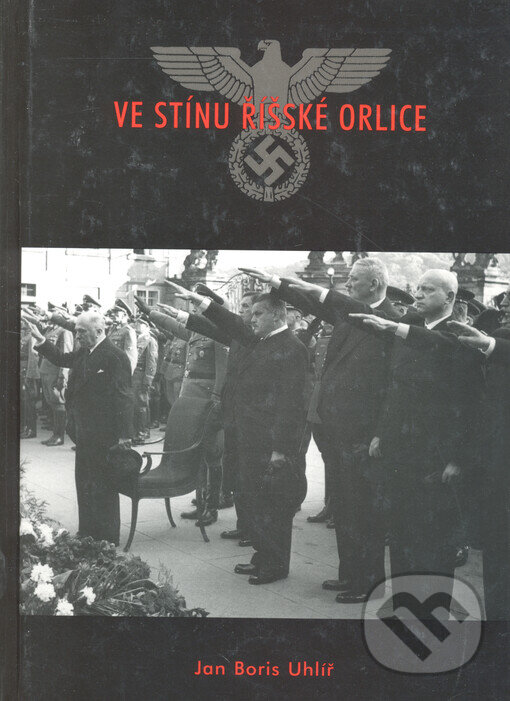 Kniha: Ve stínu říšské orlice (Jan Boris Uhlíř). Aleš Skřivan, 2002