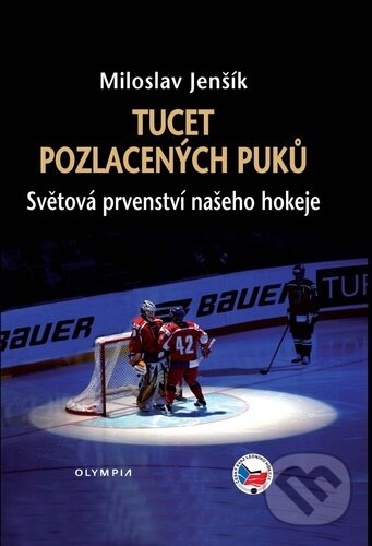 Levně Tucet pozlacených puků (Světová prvenství našeho hokeje) - kniha z kategorie Kolektívne športy