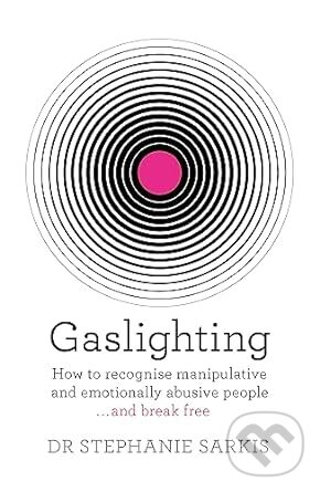 Levně Gaslighting (How to recognise manipulative and emotionally abusive people - and break free) - kniha z kategorie Psychológia