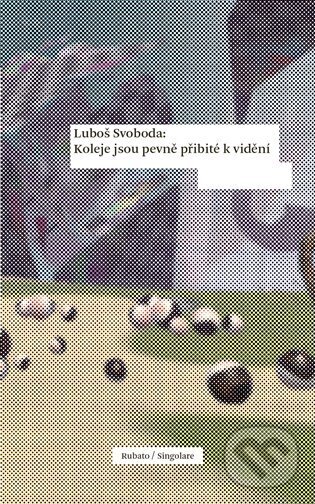 Levně Koleje jsou pevně přibité k vidění - Luboš Svoboda - kniha z kategorie Štúdie