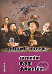 Kniha: Rozumím svým deviantům (Eduard Vacek). Clinamen, 2004