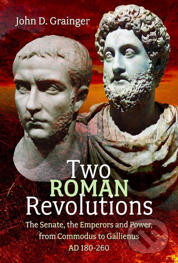 Levně Two Roman Revolutions: The Senate, the Emperors and Power, from Commodus to Gallienus (AD 180-260) - kniha z kategorie História