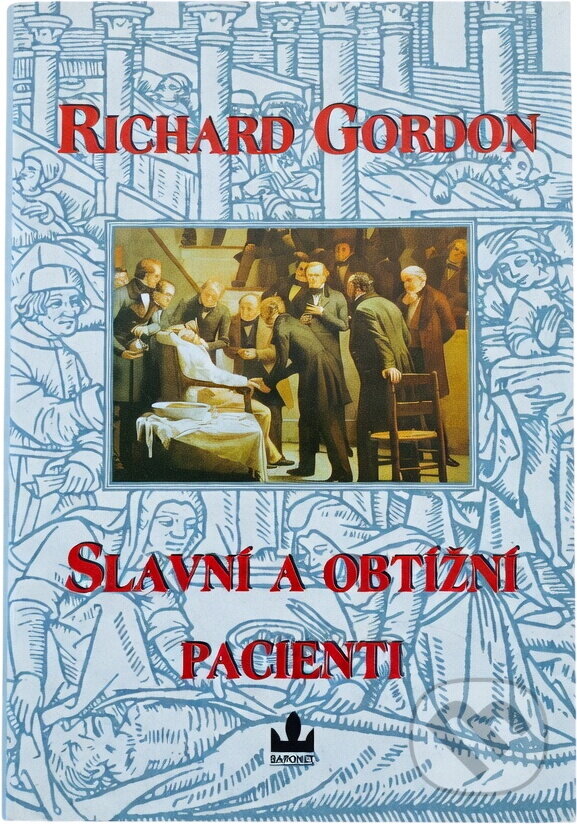 Kniha: Slavní (a obtížní) pacienti (Richard Gordon). Baronet, 1998