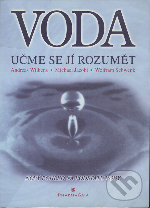 Kniha: Voda - Učme se jí rozumět (Andreas Wilkens, Michael Jacobi a Wolfram Schwenk). DharmaGaia, 2002
