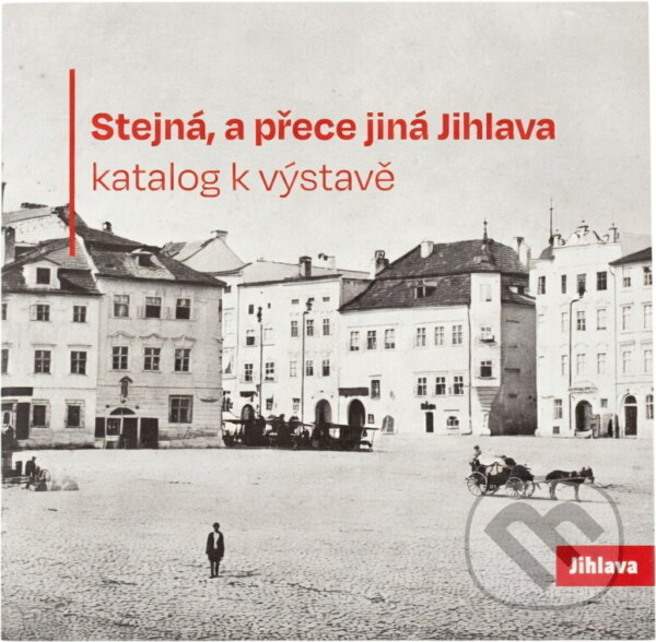Kniha: Stejná, a přece jiná Jihlava : katalog k výstavě (). , 2023