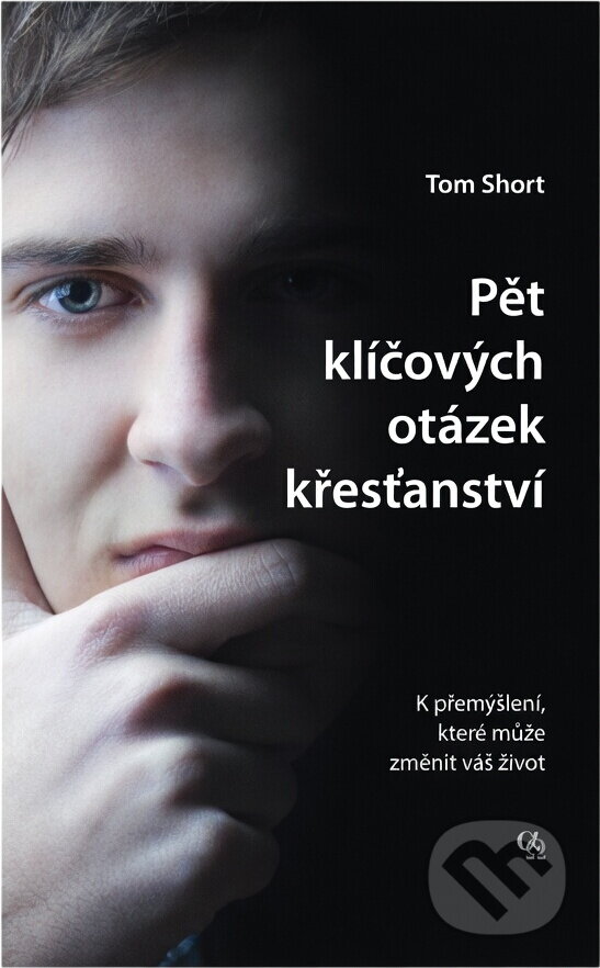 Kniha: Pět klíčových otázek křesťanství (Tom Short). , 2016