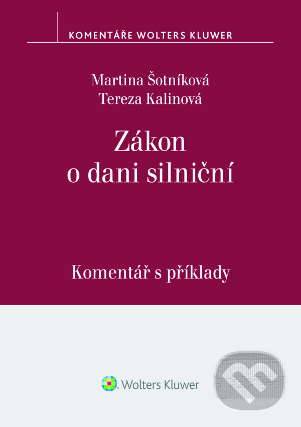 E-kniha: Zákon o dani silniční. Komentář s příklady (Martina Šotníková a Tereza Kalinová). Wolters Kluwer ČR, 2024