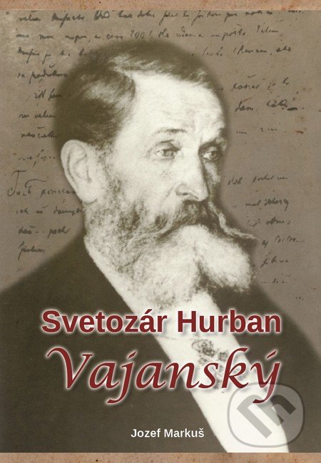 Levně Svetozár Hurban Vajanský - Jozef Markuš - kniha z kategorie Životopisy