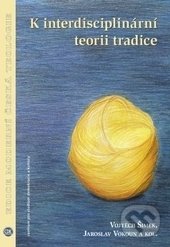 Levně K interdisciplinární teorii tradice - Vojtěch Šimek, Jaroslav Vokoun - kniha z kategorie Kultúrne a sociálne antropológie