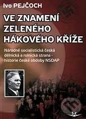 Levně Ve znamení zeleného hákového kříže (Národně socialistická dělnická a rolnická strana - historie české obdoby NSDAP) - kniha z kategorie 20. storočia