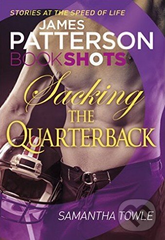 Sacking the Quarterback - James Patterson, Samantha Towle, Random House, 2016