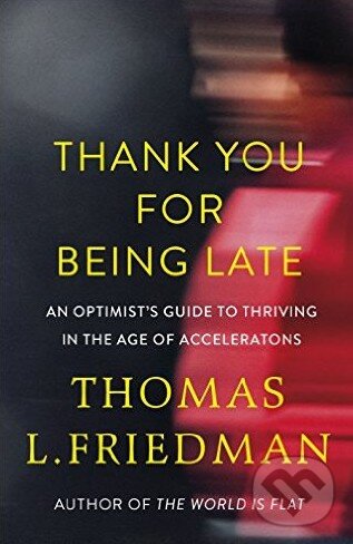 Levně Thank You for Being Late (An Optimist's Guide to Thriving in the Age of Accelerations) - kniha z kategorie Humanitné a spoločenské vedy