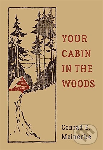 Levně Your Cabin in the Woods - Conrad E. Meinecke - kniha z kategorie Dom, byt a záhrada