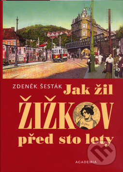 Kniha: Jak žil Žižkov před sto lety (Zdeněk Šesták)