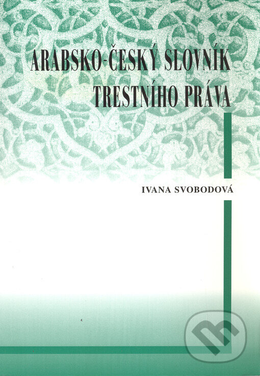 Kniha: Arabsko-český slovník trestního práva (Ivana Svobodová). Set Out, 2003